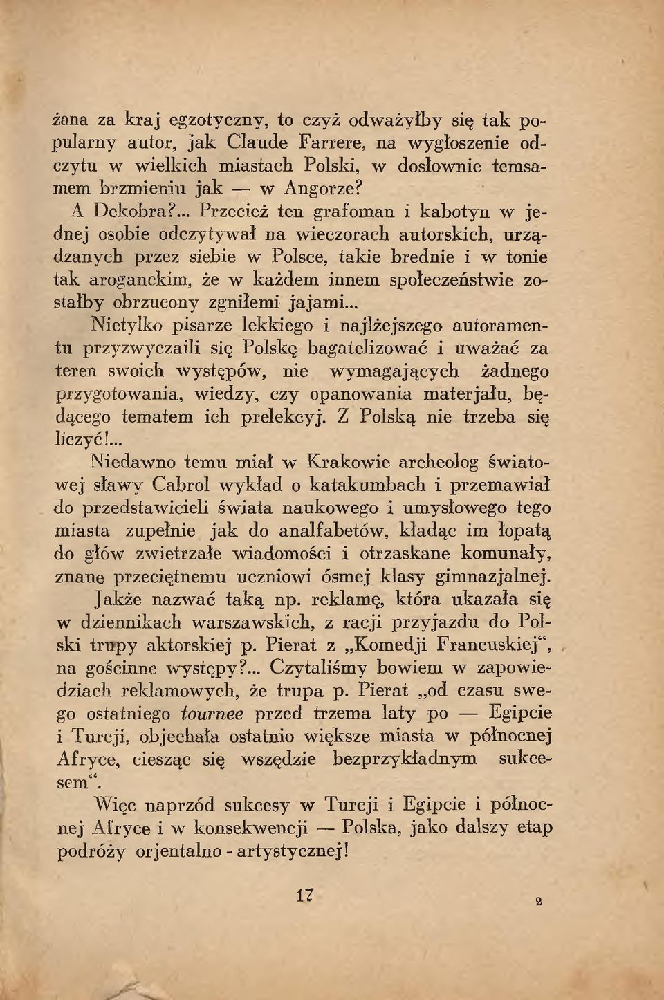 ... Przecież ten grafom an i kabotyn w jednej osobie odczytywał na wieczorach autorskich, u rządzanych przez siebie w Polsce, takie brednie i w tonie tak aroganckim, że w każdem innem społeczeństwie