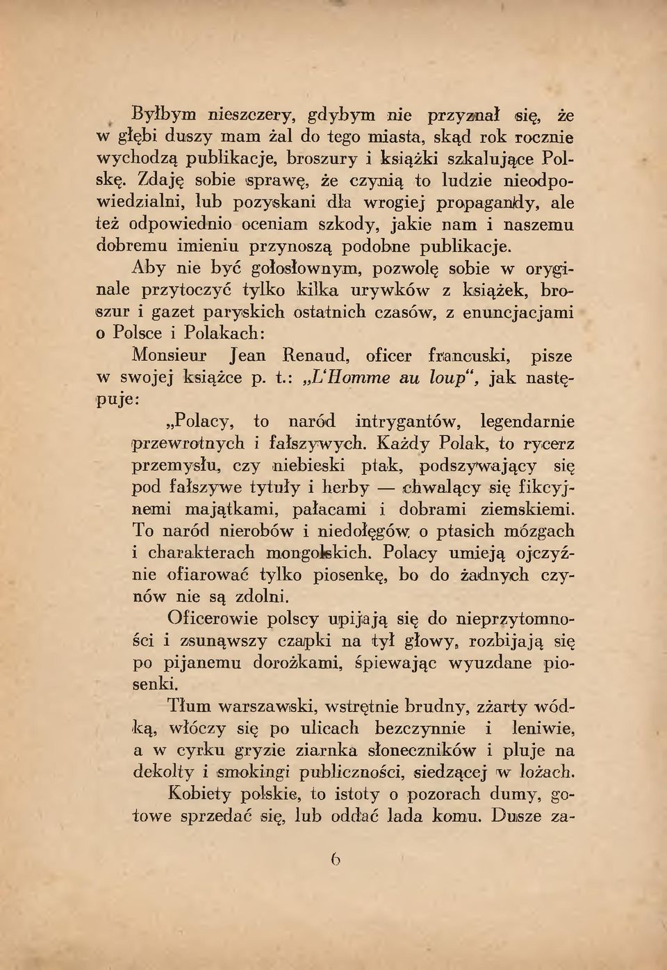 Aby nie być gołosłownym, pozwolę sobie w oryginale przytoczyć tylko kilka uryw ków z książek, broszur i gazet paryskich ostatnich czasów, z enuncjacjami o Polsce i Polakach: Monsieur Jean Renaud,