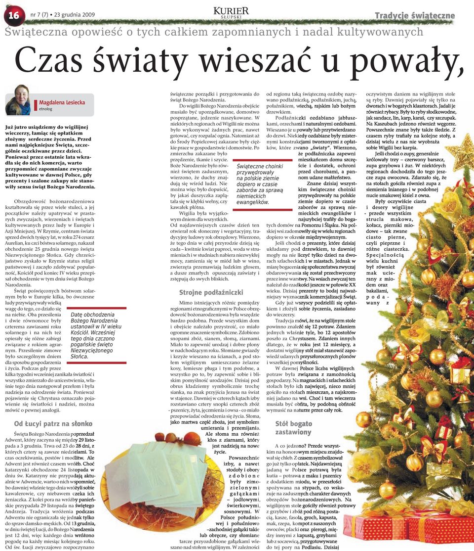Ponieważ przez ostatnie lata wkradła się do nich komercja, warto przypomnieć zapomniane zwyczaje kultywowane w dawnej Polsce, gdy prezenty i szalone zakupy nie stanowiły sensu świąt Bożego Narodzenia.