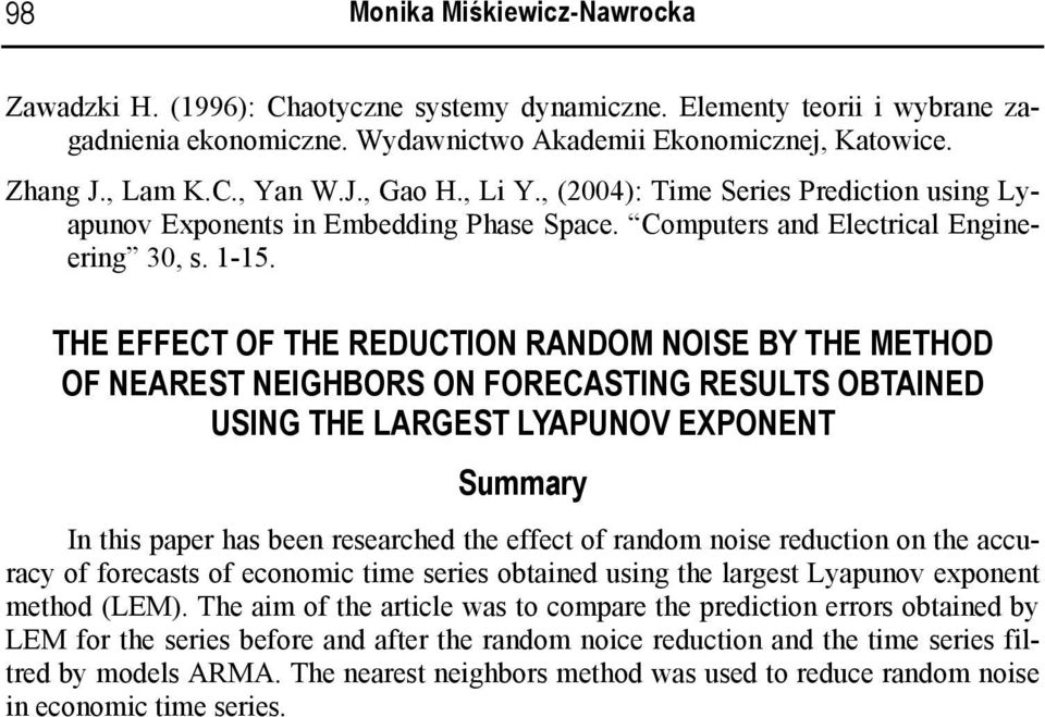 HE EFFEC OF HE REDUCION RANDOM NOISE BY HE MEHOD OF NEARES NEIGHBORS ON FORECASING RESULS OBAINED USING HE LARGES LYAPUNOV EXPONEN Summary In this paper has been researche the effect of ranom noise