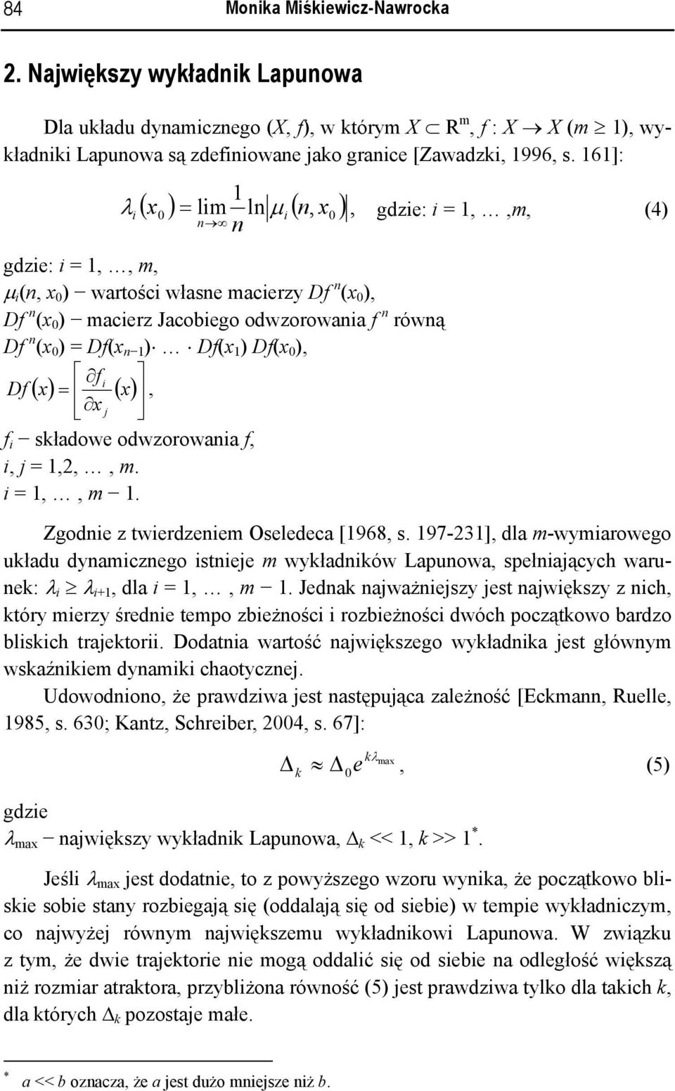 ) Df(x ) Df(x 0 ), f i Df ( x) = ( x), x j f i skłaowe owzorowania f, i, j =,2,, m. i =,, m. Zgonie z twierzeniem Oseleeca [968, s.