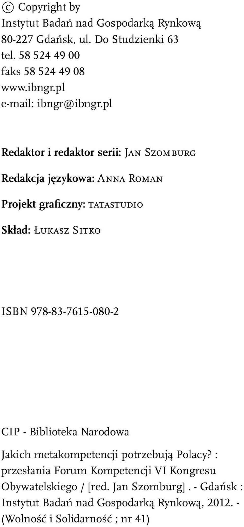 pl Redaktor i redaktor serii: Jan Szomburg Redakcja językowa: Anna Roman Projekt graficzny: tatastudio Skład: Łukasz Sitko ISBN