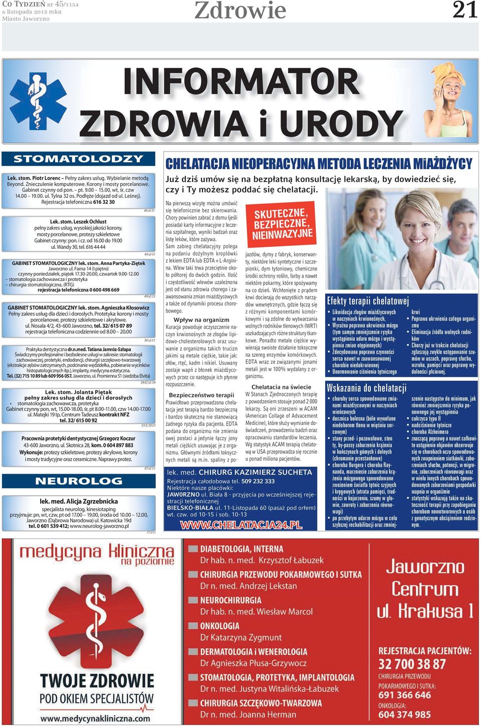 Leszek Ochlust pełny zakres usług, wysokiej jakości korony, mosty porcelanowe, protezy szkieletowe Gabinet czynny: pon. i cz. od 16.00 do 19.00 ul. Wandy 30, tel.