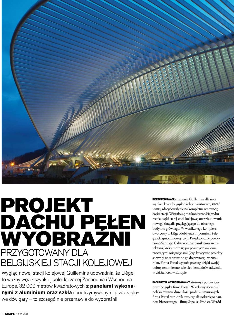 BIORĄC POD UWAGĘ znaczenie Guillemins dla sieci szybkiej kolei, belgijskie koleje państwowe, sncb/ nmbs, zdecydowały się na kompletną renowację części stacji.