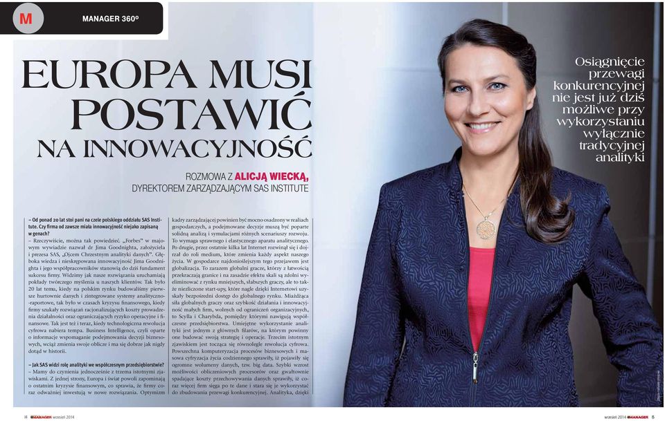 Rzeczywiście, można tak powiedzieć. Forbes w majowym wywiadzie nazwał dr Jima Goodnighta, założyciela i prezesa SAS, Ojcem Chrzestnym analityki danych.