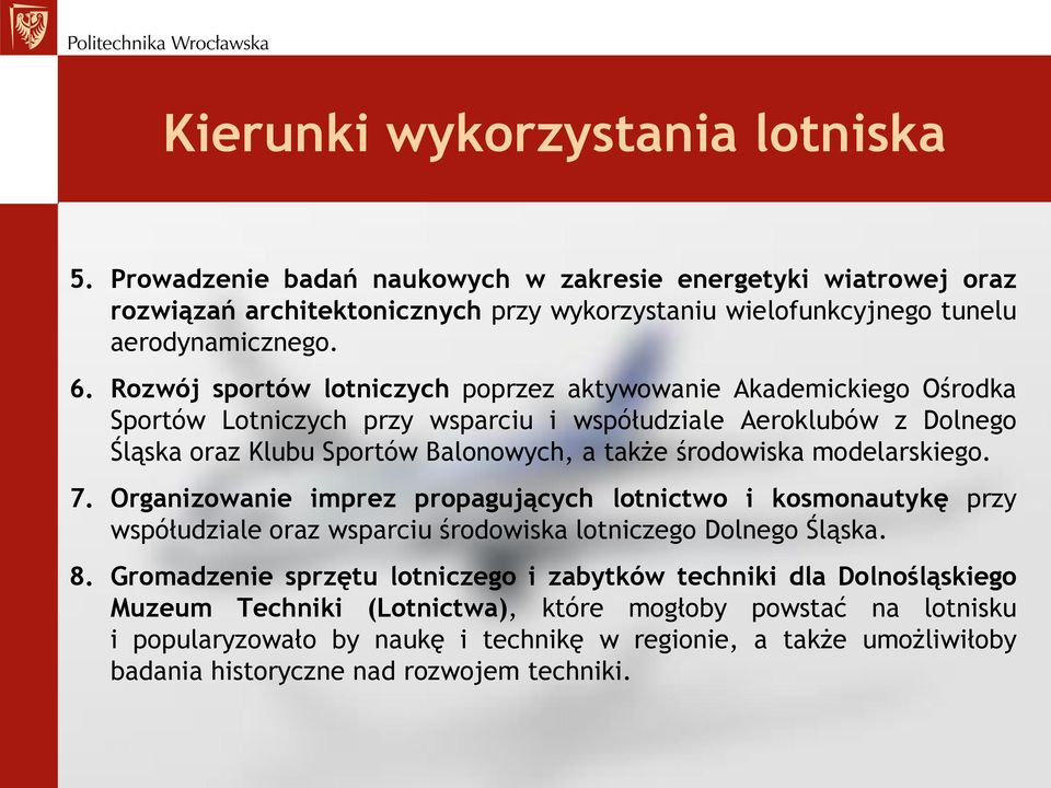 modelarskiego. 7. Organizowanie imprez propagujących lotnictwo i kosmonautykę przy współudziale oraz wsparciu środowiska lotniczego Dolnego Śląska. 8.