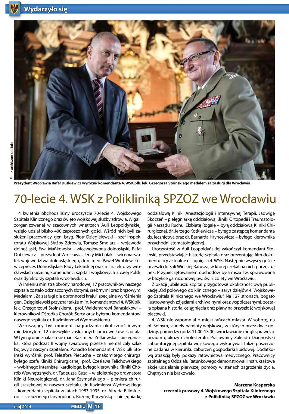 W gali, zorganizowanej w szacownych wnętrzach Auli Leopoldyńskiej, wzięło udział blisko 400 zaproszonych gości. Wśród nich byli zasłużeni pracownicy, gen. bryg.