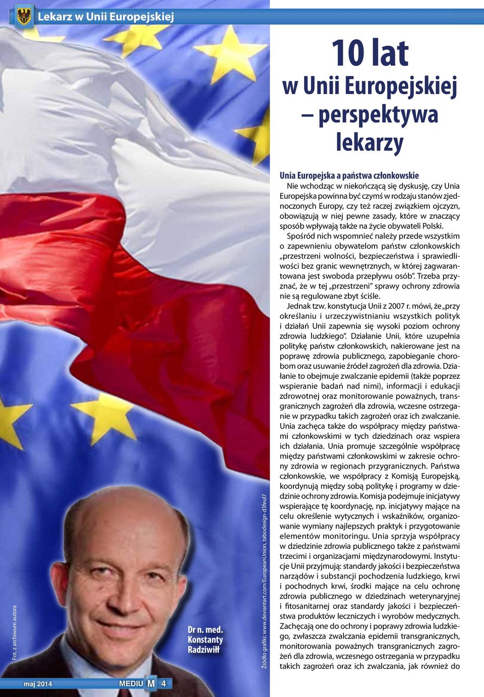 też raczej związkiem ojczyzn, obowiązują w niej pewne zasady, które w znaczący sposób wpływają także na życie obywateli Polski.
