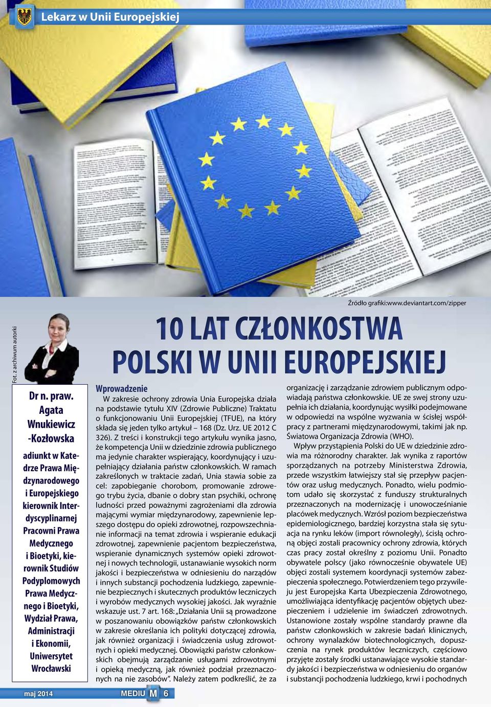 Medycznego i Bioetyki, Wydział Prawa, Administracji i Ekonomii, Uniwersytet Wrocławski 10 LAT CZŁONKOSTWA POLSKI W UNII EUROPEJSKIEJ Wprowadzenie W zakresie ochrony zdrowia Unia Europejska działa na