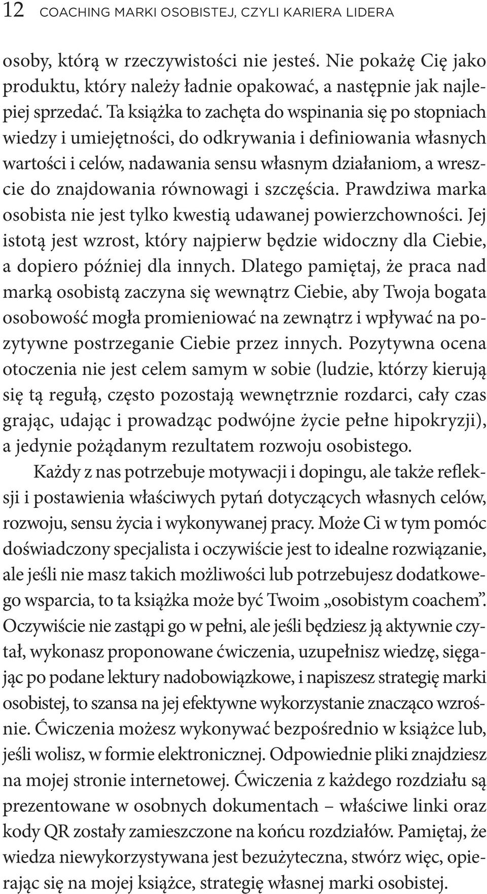 Ta książ ka to za chę ta do wspi na nia się po stop niach wie dzy i umie jęt no ści, do od kry wa nia i de fi nio wa nia wła snych war to ści i ce lów, nada wa nia sen su wła snym dzia ła niom, a