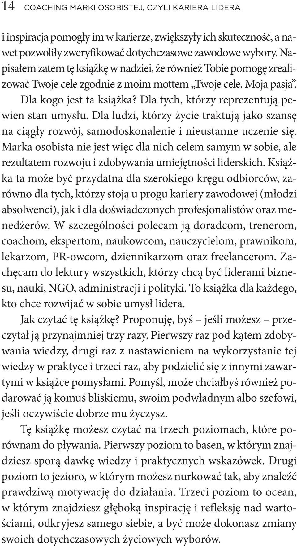 Dla tych, któ rzy re pre zen tu ją pe - wien stan umy słu. Dla lu dzi, któ rzy ży cie trak tu ją ja ko szan sę na cią gły roz wój, sa mo do sko na le nie i nie ustan ne ucze nie się.