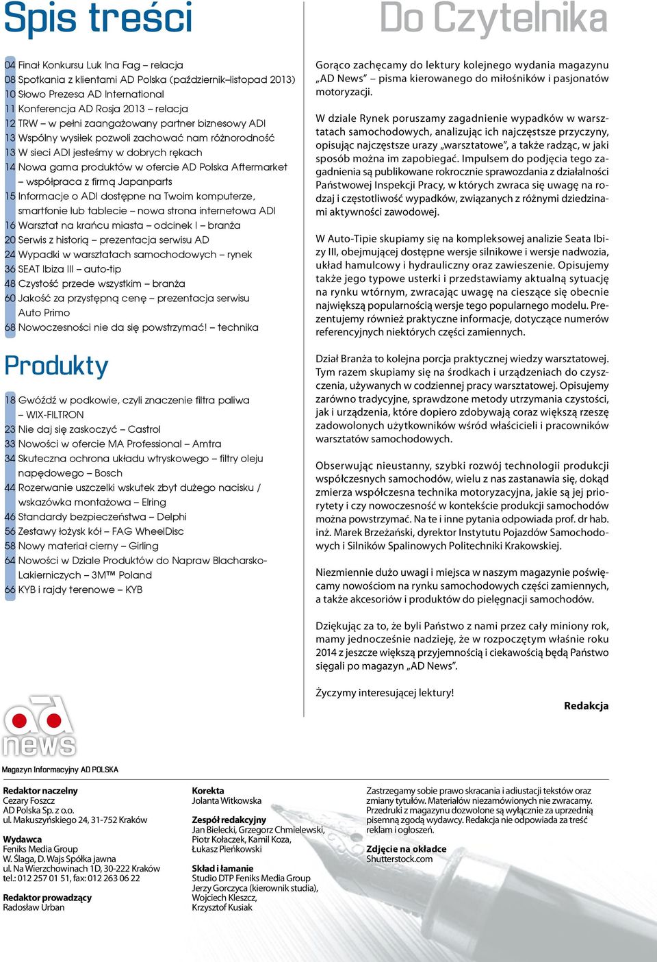 współpraca z firmą Japanparts 15 Informacje o ADI dostępne na Twoim komputerze, smartfonie lub tablecie nowa strona internetowa ADI 16 Warsztat na krańcu miasta odcinek I branża 20 Serwis z historią