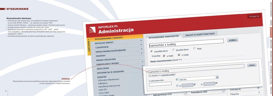 dopuszcza stosowanie operatorów logicznych ( OR, NOT, AND oraz cudzysłów dla wskazania frazy.