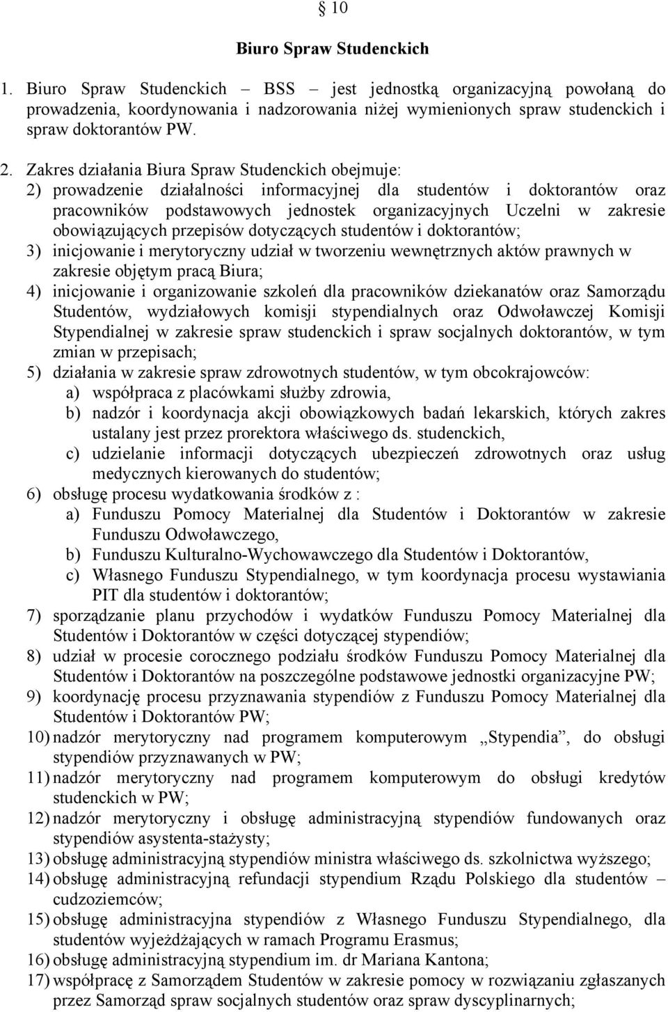 Zakres działania Biura Spraw Studenckich obejmuje: 2) prowadzenie działalności informacyjnej dla studentów i doktorantów oraz pracowników podstawowych jednostek organizacyjnych Uczelni w zakresie