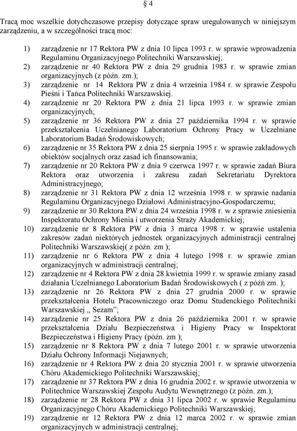 an organizacyjnych (z późn. zm.); 3) zarządzenie nr 14 Rektora PW z dnia 4 września 1984 r. w sprawie Zespołu Pieśni i Tańca Politechniki Warszawskiej.