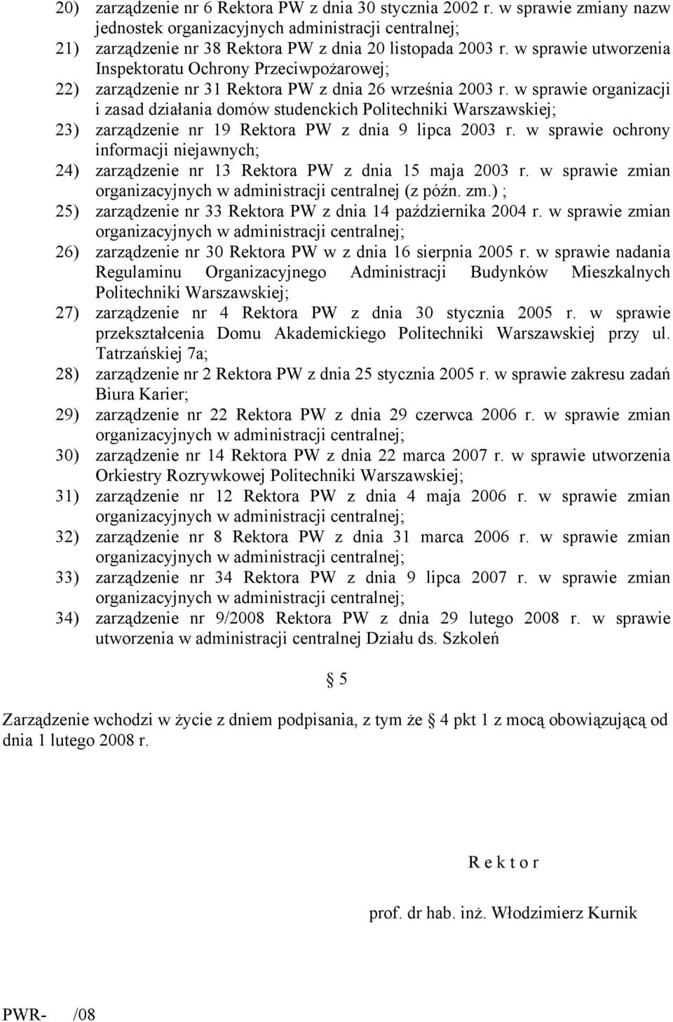 w sprawie organizacji i zasad działania domów studenckich Politechniki Warszawskiej; 23) zarządzenie nr 19 Rektora PW z dnia 9 lipca 2003 r.