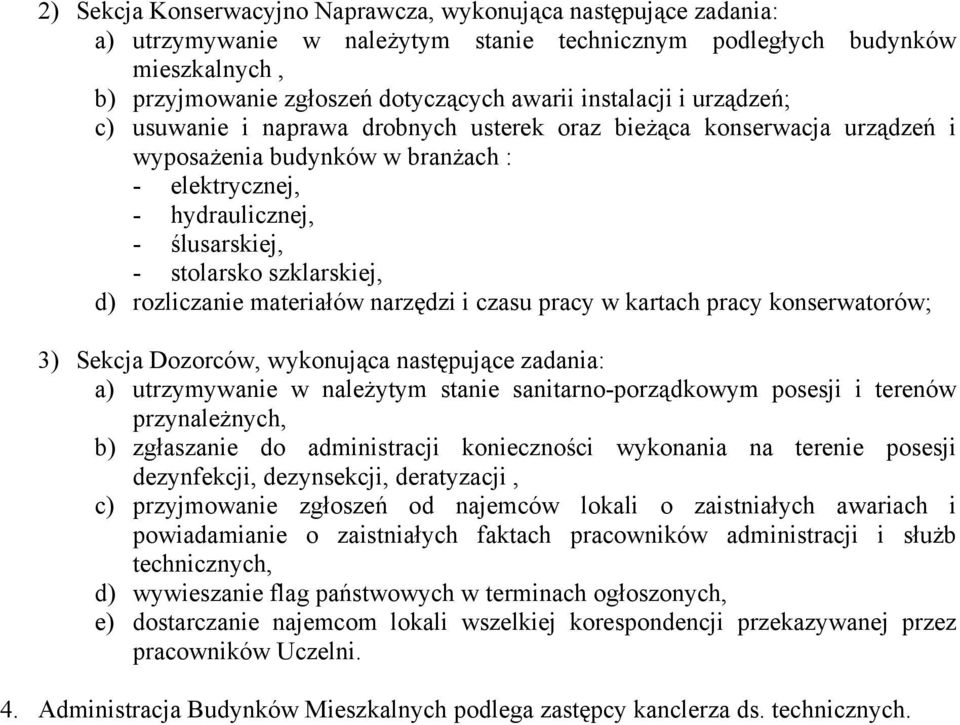 szklarskiej, d) rozliczanie materiałów narzędzi i czasu pracy w kartach pracy konserwatorów; 3) Sekcja Dozorców, wykonująca następujące zadania: a) utrzymywanie w należytym stanie