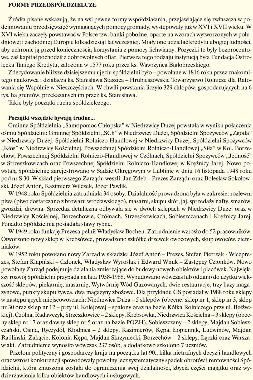 Miały one udzielać kredytu ubogiej ludności, aby uchronić ją przed koniecznością korzystania z pomocy lichwiarzy. Pożyczki te były bezprocentowe, zaś kapitał pochodził z dobrowolnych ofiar.