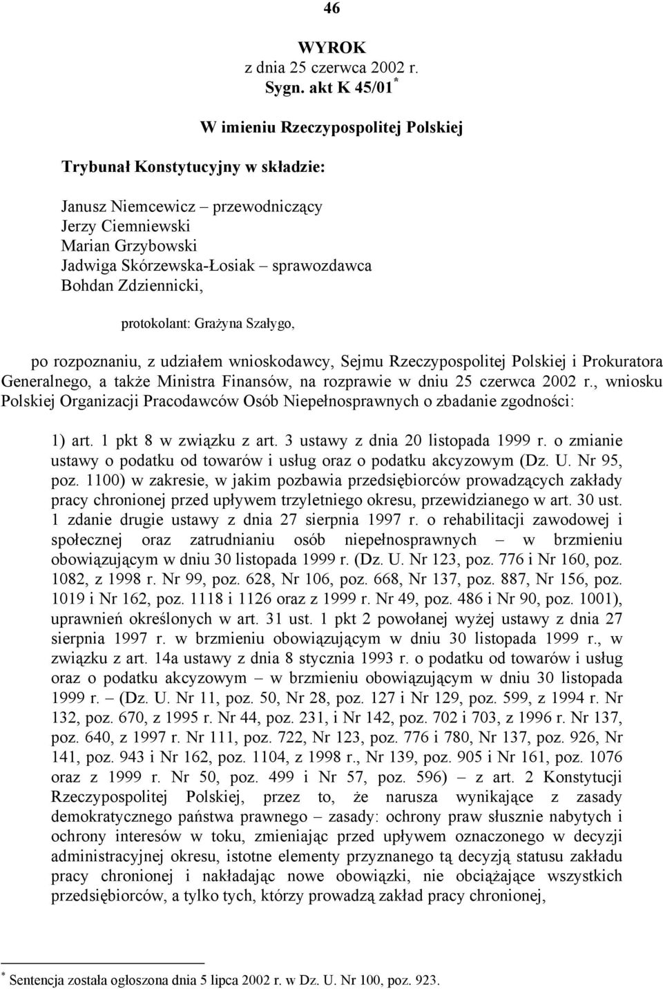 Szałygo, po rozpoznaniu, z udziałem wnioskodawcy, Sejmu Rzeczypospolitej Polskiej i Prokuratora Generalnego, a także Ministra Finansów, na rozprawie w dniu 25 czerwca 2002 r.