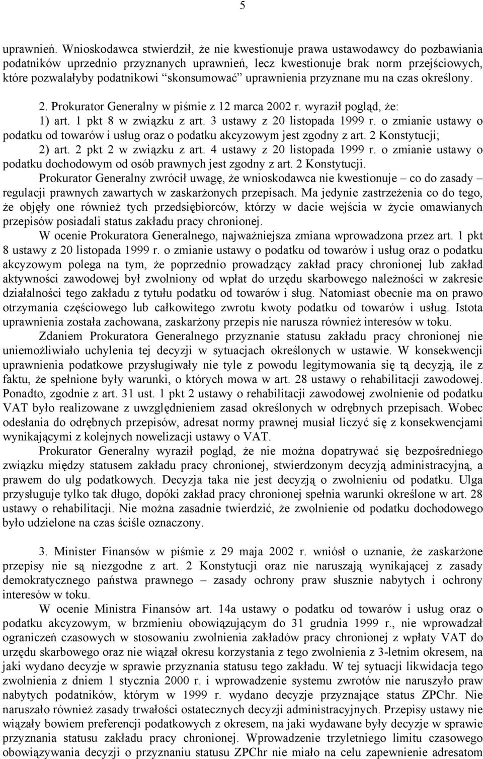 skonsumować uprawnienia przyznane mu na czas określony. 2. Prokurator Generalny w piśmie z 12 marca 2002 r. wyraził pogląd, że: 1) art. 1 pkt 8 w związku z art. 3 ustawy z 20 listopada 1999 r.