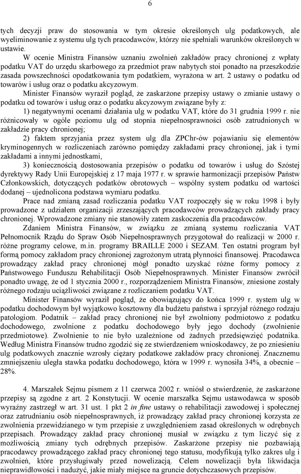 opodatkowania tym podatkiem, wyrażona w art. 2 ustawy o podatku od towarów i usług oraz o podatku akcyzowym.