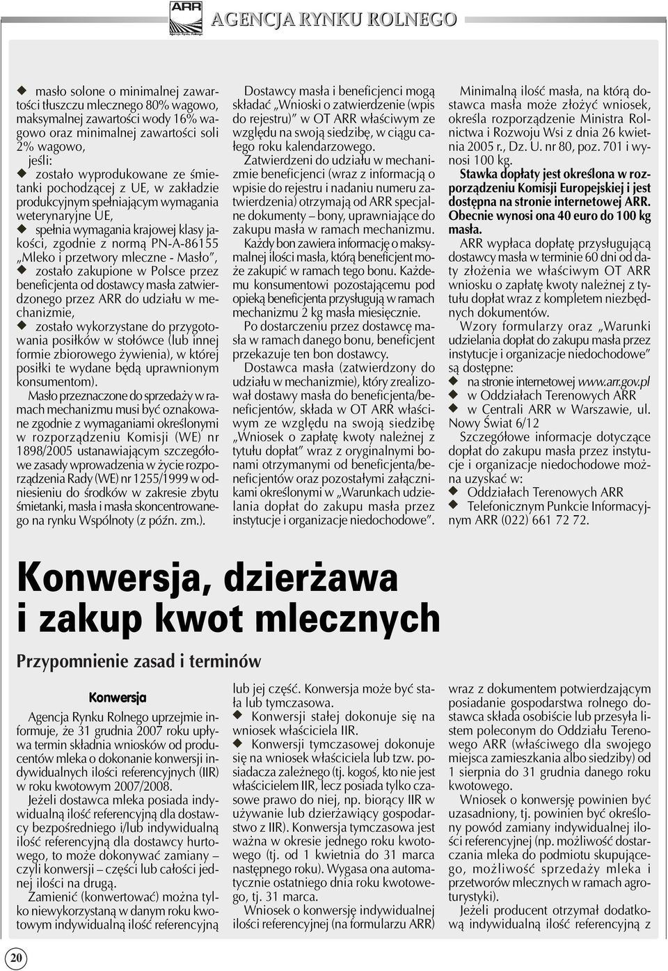 mleczne Masło, zostało zakupione w Polsce przez beneficjenta od dostawcy masła zatwier dzonego przez ARR do udziału w me chanizmie, zostało wykorzystane do przygoto wania posiłków w stołówce (lub