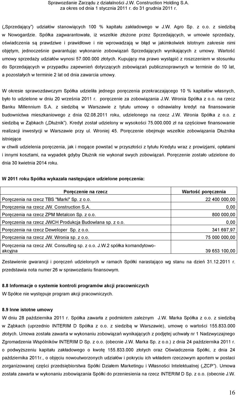 jednocześnie gwarantując wykonanie zobowiązań Sprzedających wynikających z umowy. Wartość umowy sprzedaży udziałów wynosi 57.000.000 złotych.