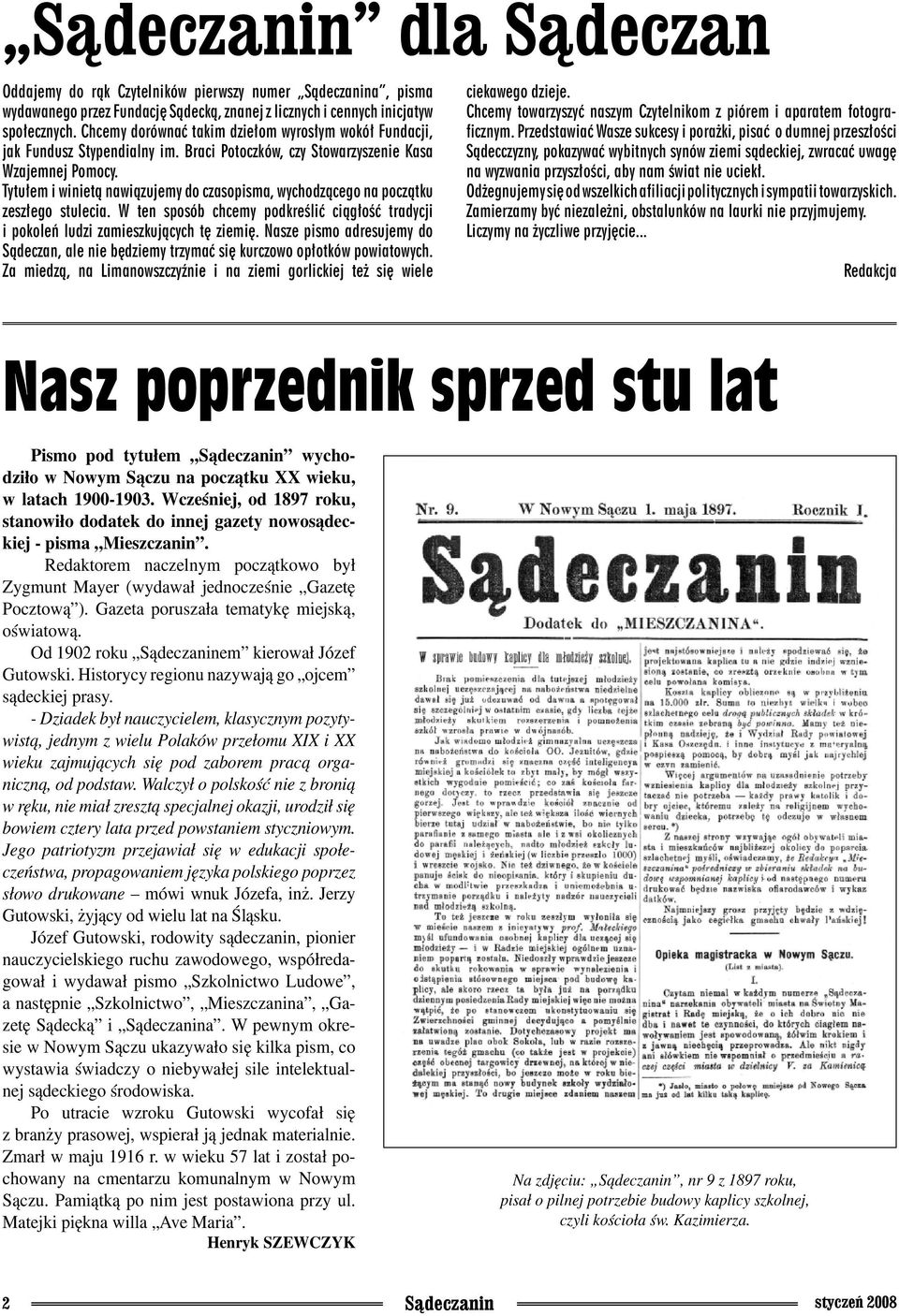 Tytułem i winietą nawiązujemy do czasopisma, wychodzącego na po czątku zeszłego stulecia. W ten sposób chcemy podkreślić ciągłość tradycji i pokoleń ludzi zamieszkujących tę ziemię.