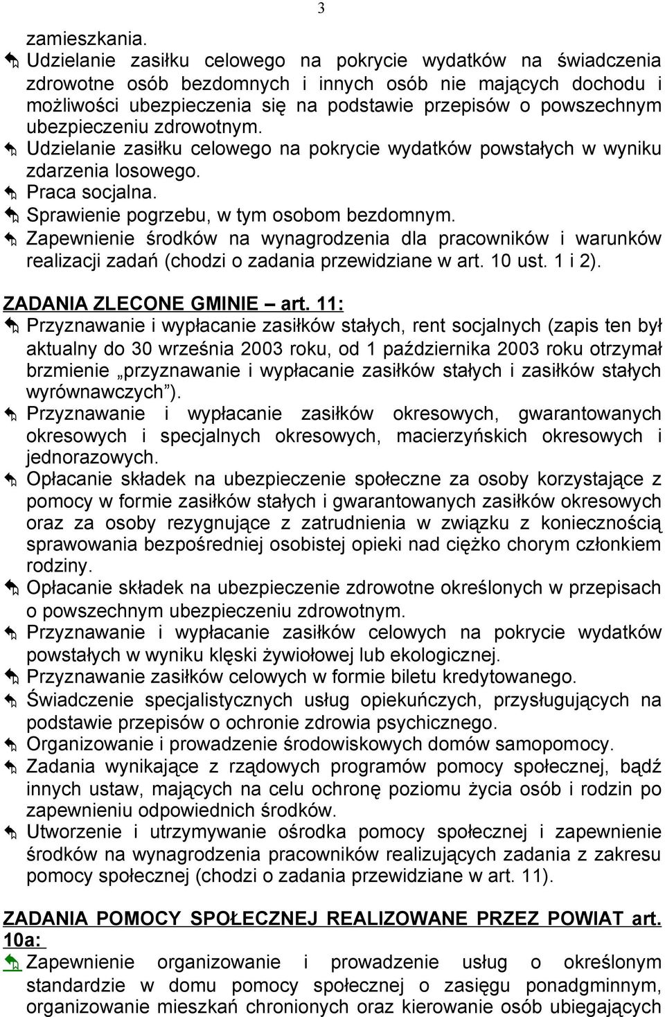 ubezpieczeniu zdrowotnym. Udzielanie zasiłku celowego na pokrycie wydatków powstałych w wyniku zdarzenia losowego. Praca socjalna. Sprawienie pogrzebu, w tym osobom bezdomnym.