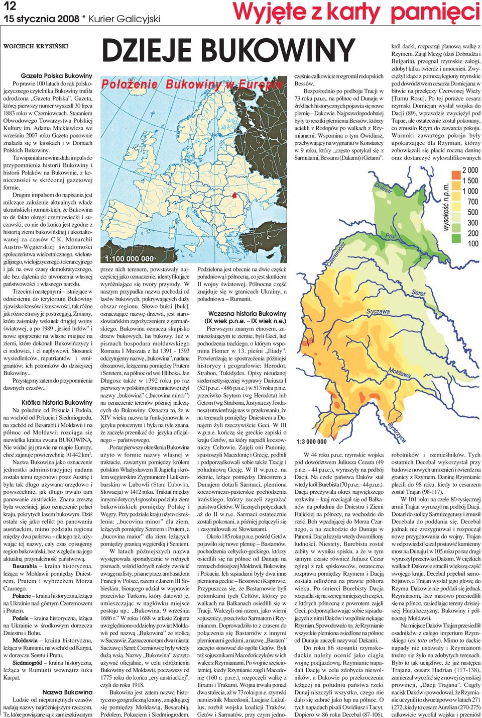 Adama Mickiewicza we wrzeœniu 2007 roku Gazeta ponownie znalaz³a siê w kioskach i w Domach Polskich Bukowiny.