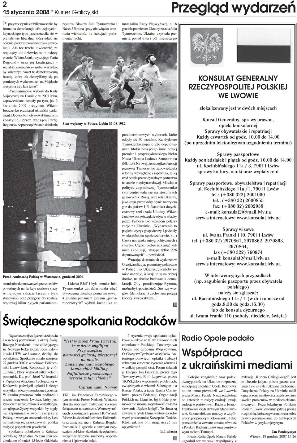 Ale te trzeba stwierdziæ, e rz¹dz¹cy od dziewiêciu miesiêcy premier Wiktor Janukowycz, jego Partia Regionów oraz jej koalicjanci socjaliœci i komuniœci zrobili wszystko, by zniszczyæ nawet tê