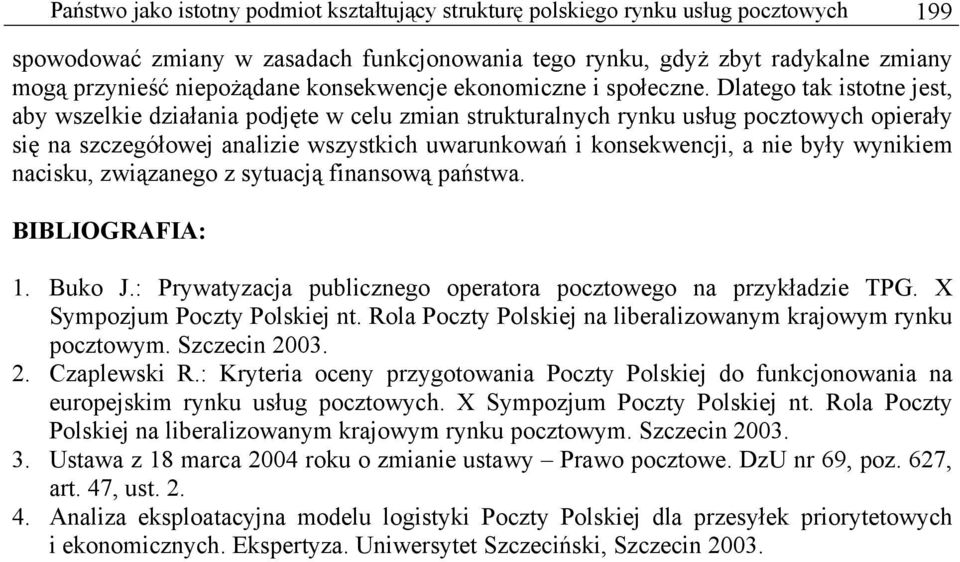 Dlatego tak istotne jest, aby wszelkie działania podjęte w celu zmian strukturalnych rynku usług pocztowych opierały się na szczegółowej analizie wszystkich uwarunkowań i konsekwencji, a nie były