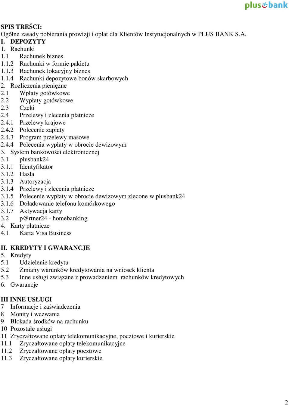 4.3 Program przelewy masowe 2.4.4 Polecenia wypłaty w obrocie dewizowym 3. System bankowości elektronicznej 3.1 plusbank24 3.1.1 Identyfikator 3.1.2 Hasła 3.1.3 Autoryzacja 3.1.4 Przelewy i zlecenia płatnicze 3.