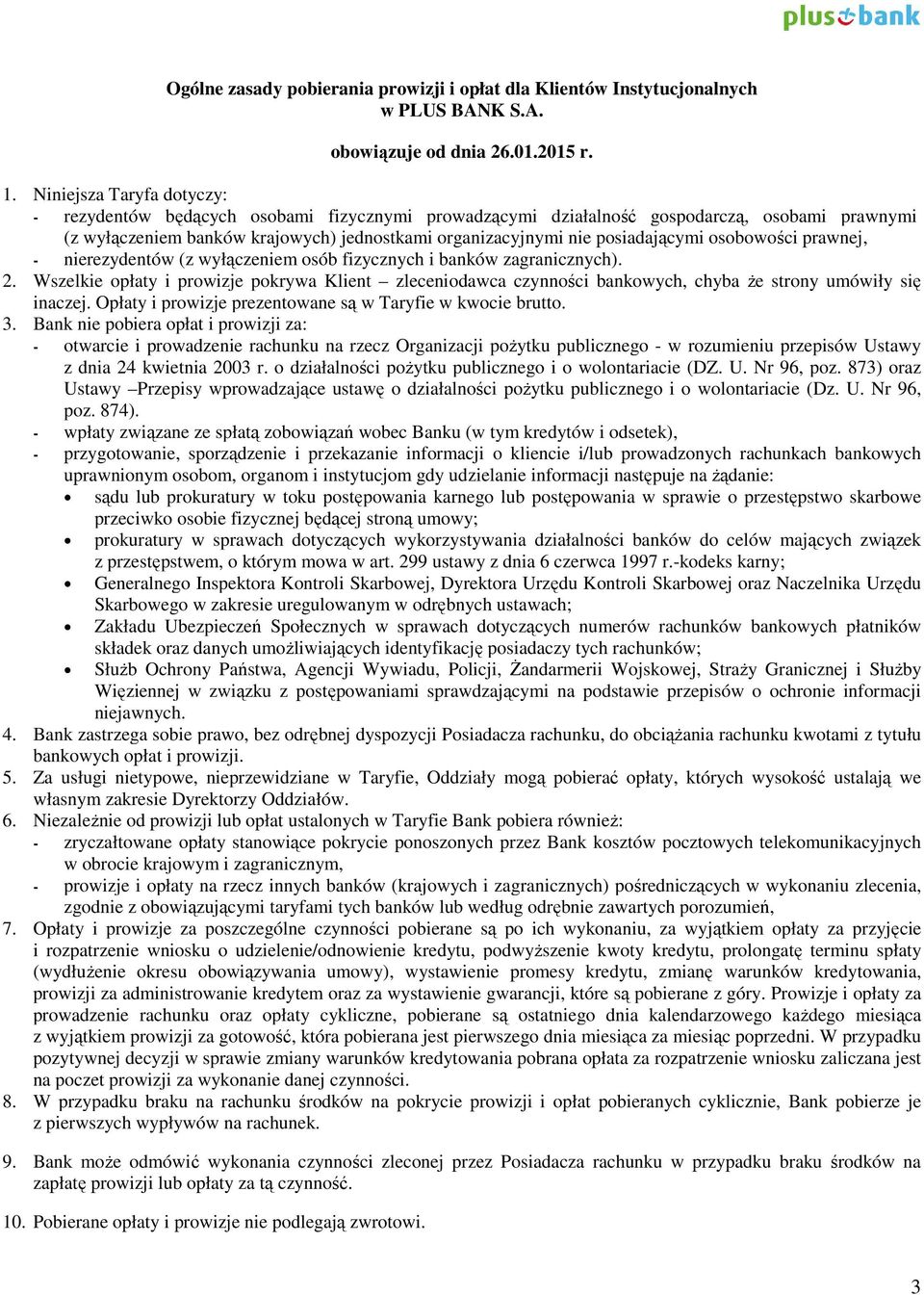 posiadającymi osobowości prawnej, - nierezydentów (z wyłączeniem osób fizycznych i banków zagranicznych). 2.