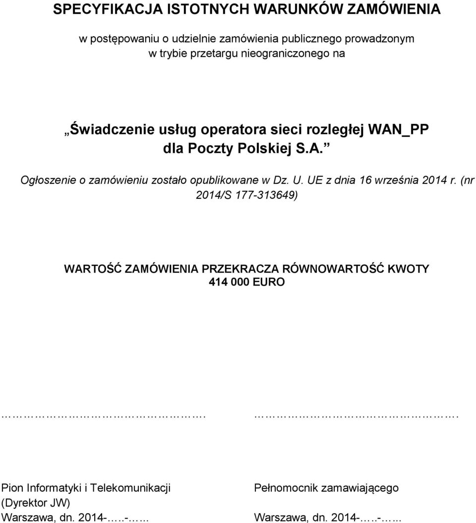 U. UE z dnia 16 września 2014 r. (nr 2014/S 177-313649) WARTOŚĆ ZAMÓWIENIA PRZEKRACZA RÓWNOWARTOŚĆ KWOTY 414 000 EURO.