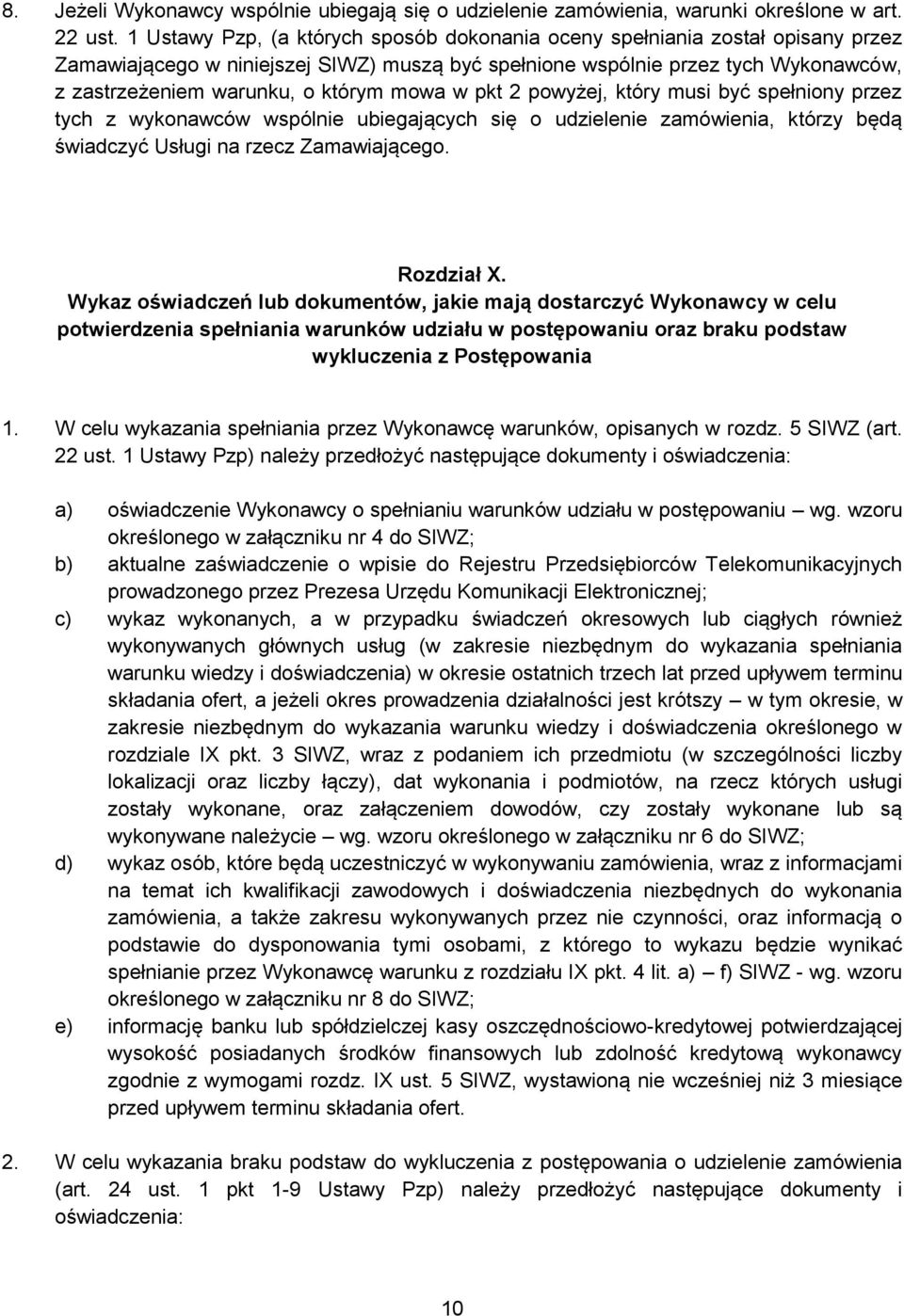 mowa w pkt 2 powyżej, który musi być spełniony przez tych z wykonawców wspólnie ubiegających się o udzielenie zamówienia, którzy będą świadczyć Usługi na rzecz Zamawiającego. Rozdział X.