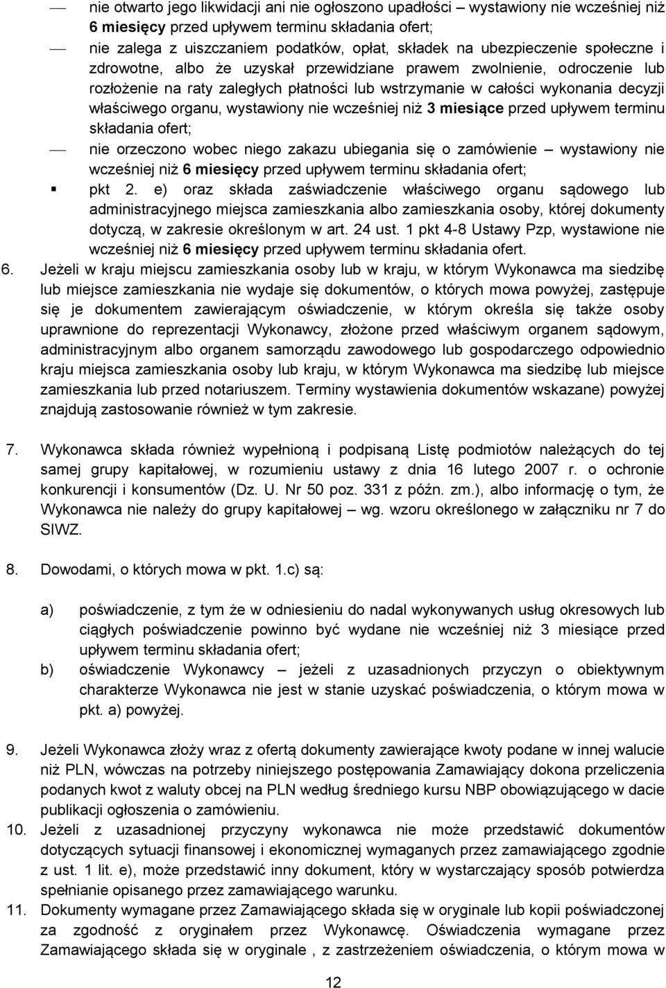 organu, wystawiony nie wcześniej niż 3 miesiące przed upływem terminu składania ofert; nie orzeczono wobec niego zakazu ubiegania się o zamówienie wystawiony nie wcześniej niż 6 miesięcy przed