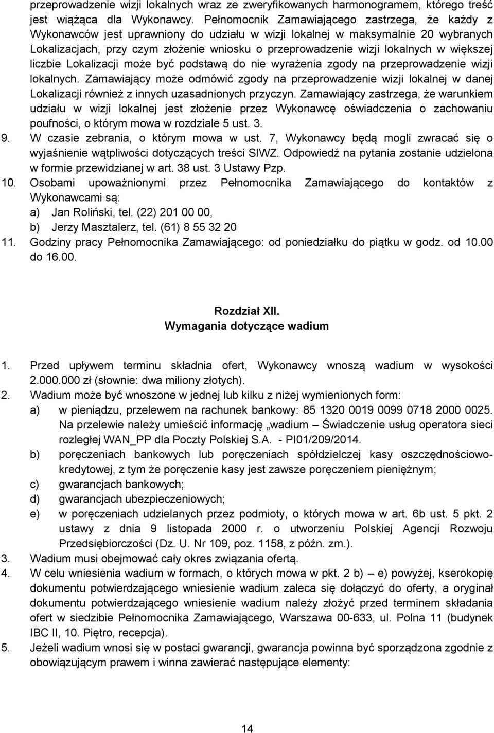 lokalnych w większej liczbie Lokalizacji może być podstawą do nie wyrażenia zgody na przeprowadzenie wizji lokalnych.