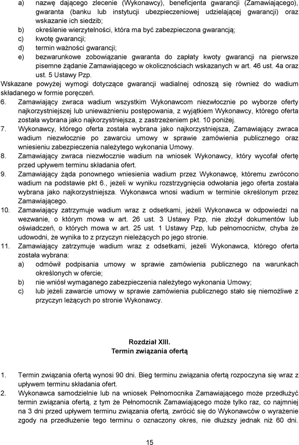 Zamawiającego w okolicznościach wskazanych w art. 46 ust. 4a oraz ust. 5 Ustawy Pzp. Wskazane powyżej wymogi dotyczące gwarancji wadialnej odnoszą się również do wadium składanego w formie poręczeń.