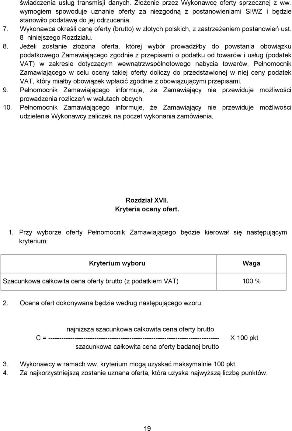 Wykonawca określi cenę oferty (brutto) w złotych polskich, z zastrzeżeniem postanowień ust. 8 