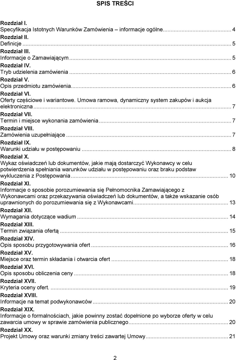 Termin i miejsce wykonania zamówienia... 7 Rozdział VIII. Zamówienia uzupełniające... 7 Rozdział IX. Warunki udziału w postępowaniu... 8 Rozdział X.