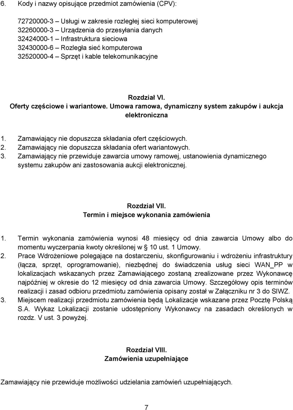 Zamawiający nie dopuszcza składania ofert częściowych. 2. Zamawiający nie dopuszcza składania ofert wariantowych. 3.