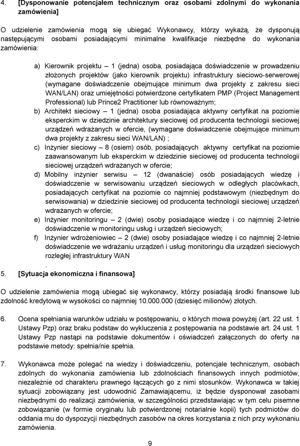 infrastruktury sieciowo-serwerowej (wymagane doświadczenie obejmujące minimum dwa projekty z zakresu sieci WAN/LAN) oraz umiejętności potwierdzone certyfikatem PMP (Project Management Professional)