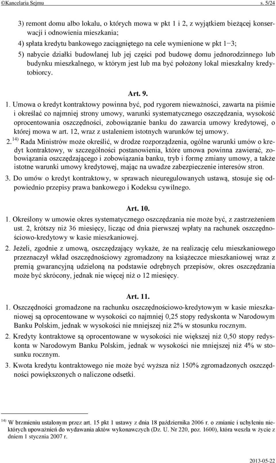 nabycie działki budowlanej lub jej części pod budowę domu jednorodzinnego lub budynku mieszkalnego, w którym jest lub ma być położony lokal mieszkalny kredytobiorcy. Art. 9. 1.