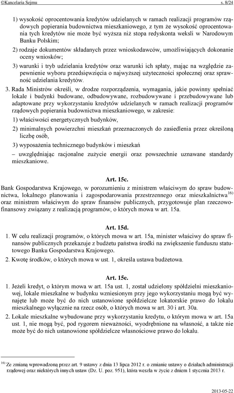 niż stopa redyskonta weksli w Narodowym Banku Polskim; 2) rodzaje dokumentów składanych przez wnioskodawców, umożliwiających dokonanie oceny wniosków; 3) warunki i tryb udzielania kredytów oraz