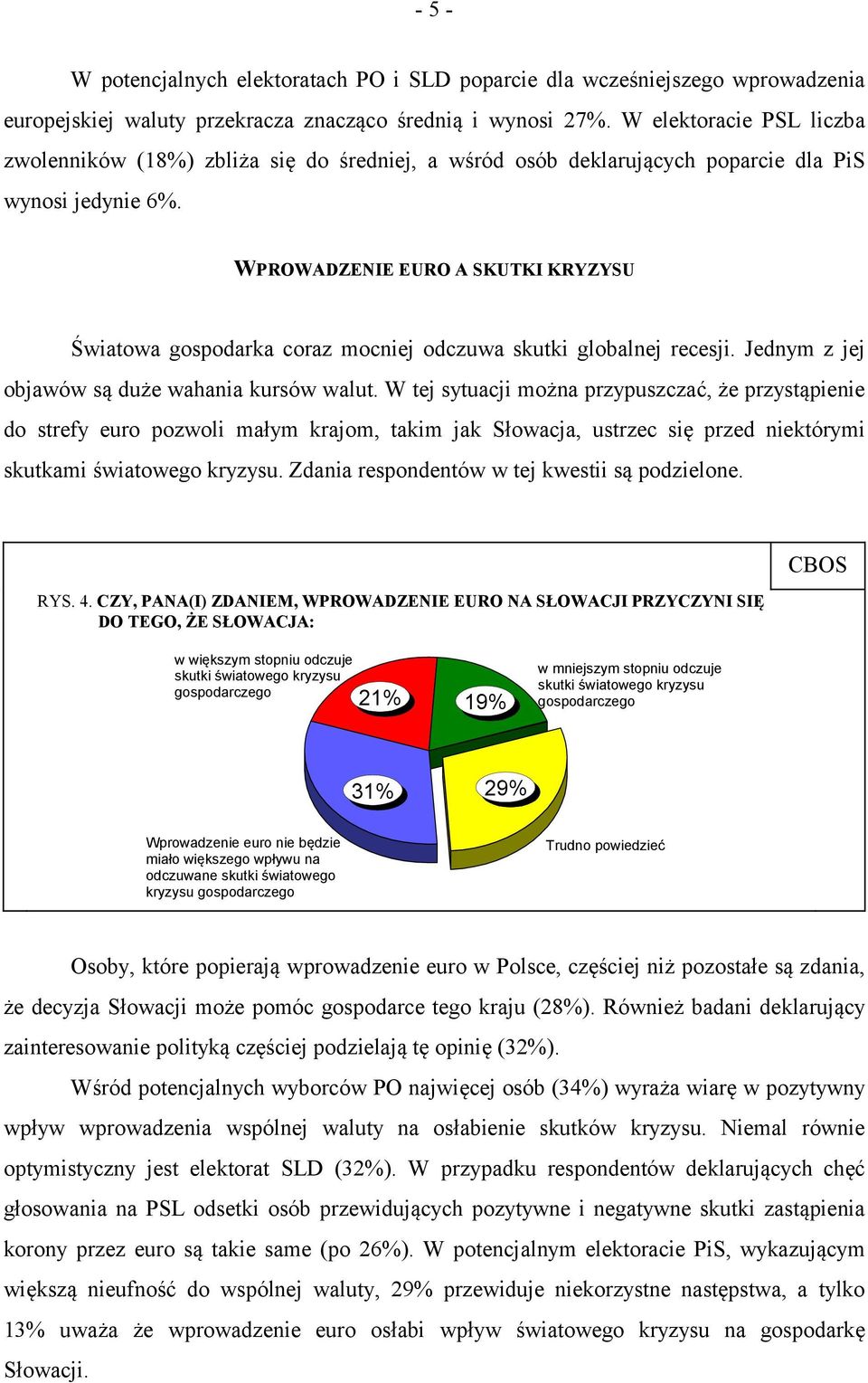 WPROWADZENIE EURO A SKUTKI KRYZYSU Światowa gospodarka coraz mocniej odczuwa skutki globalnej recesji. Jednym z jej objawów są duże wahania kursów walut.