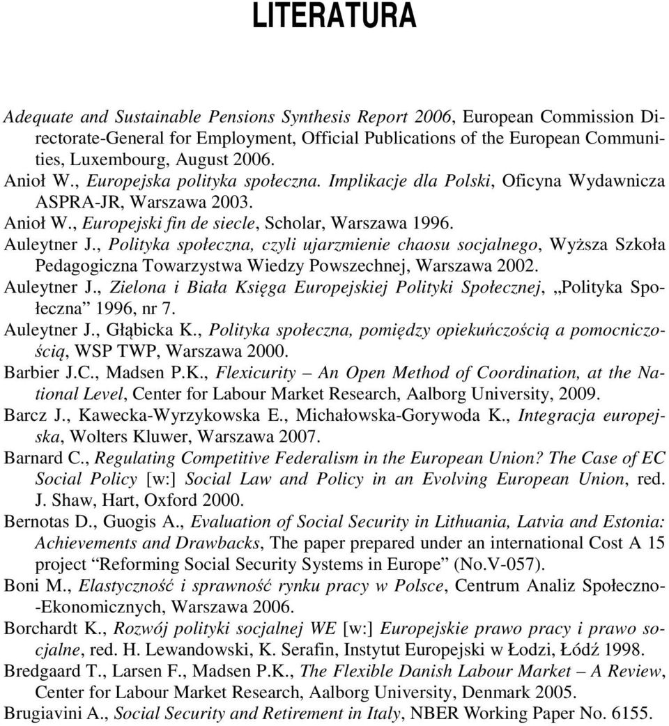 , Polityka społeczna, czyli ujarzmienie chaosu socjalnego, Wyższa Szkoła Pedagogiczna Towarzystwa Wiedzy Powszechnej, Warszawa 2002. Auleytner J.