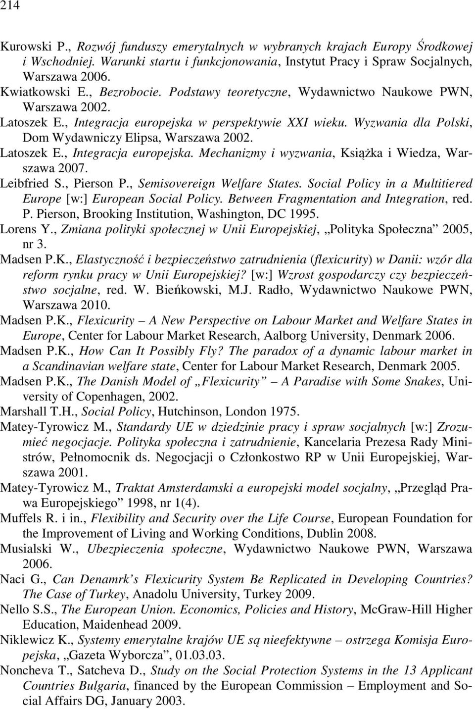 Latoszek E., Integracja europejska. Mechanizmy i wyzwania, Książka i Wiedza, Warszawa 2007. Leibfried S., Pierson P., Semisovereign Welfare States.