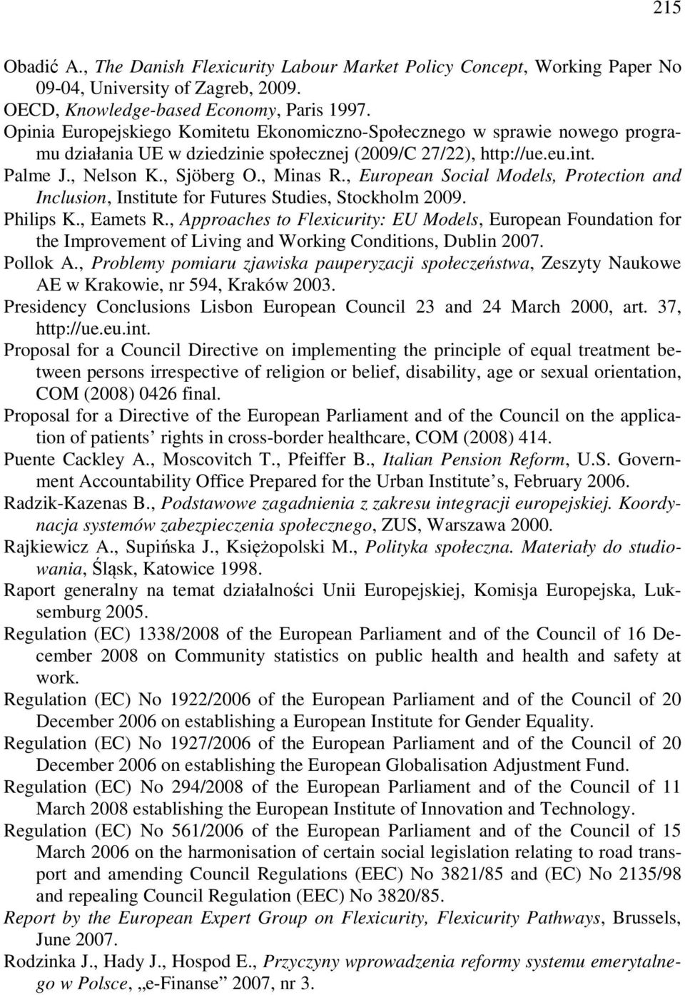 , European Social Models, Protection and Inclusion, Institute for Futures Studies, Stockholm 2009. Philips K., Eamets R.