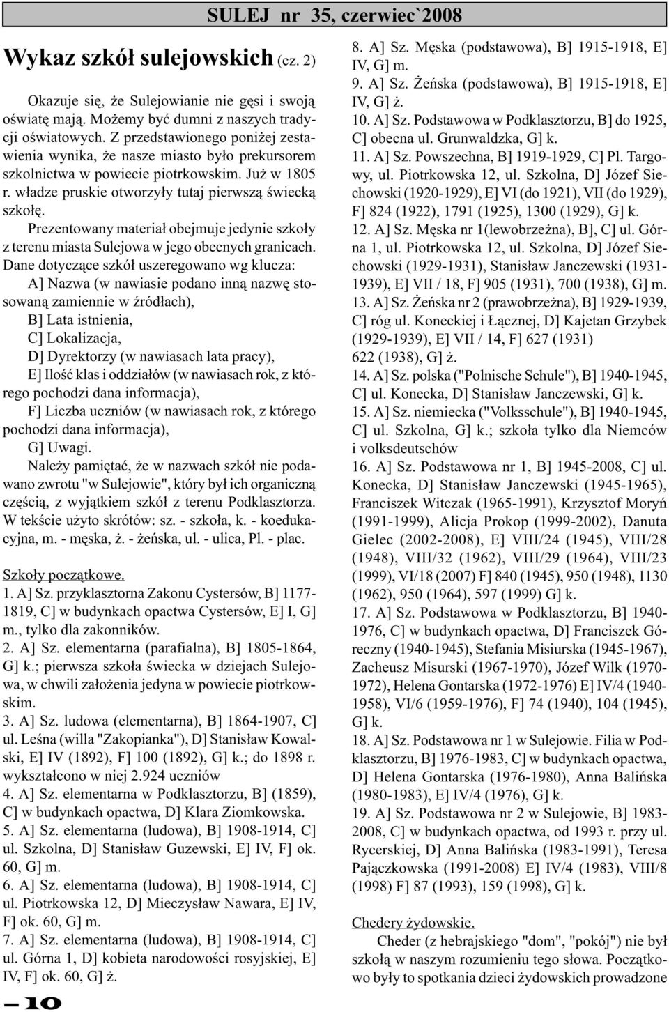 Prezentowany materia³ obejmuje jedynie szko³y z terenu miasta Sulejowa w jego obecnych granicach.